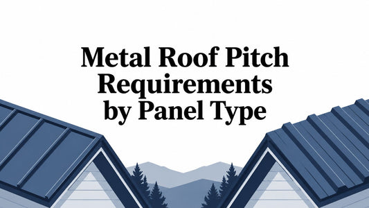 Metal Roof Pitch Requirements by Panel Type