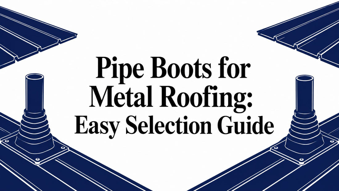 Pipe Boots for Metal Roofing: Easy Selection Guide
