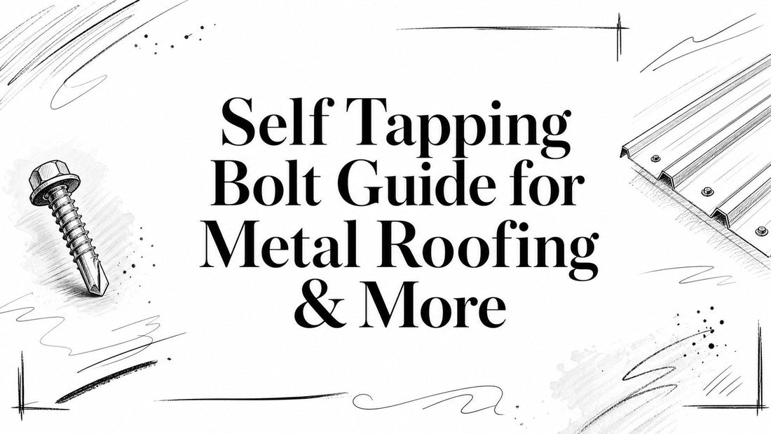 Self Tapping Bolt Guide for Metal Roofing & More