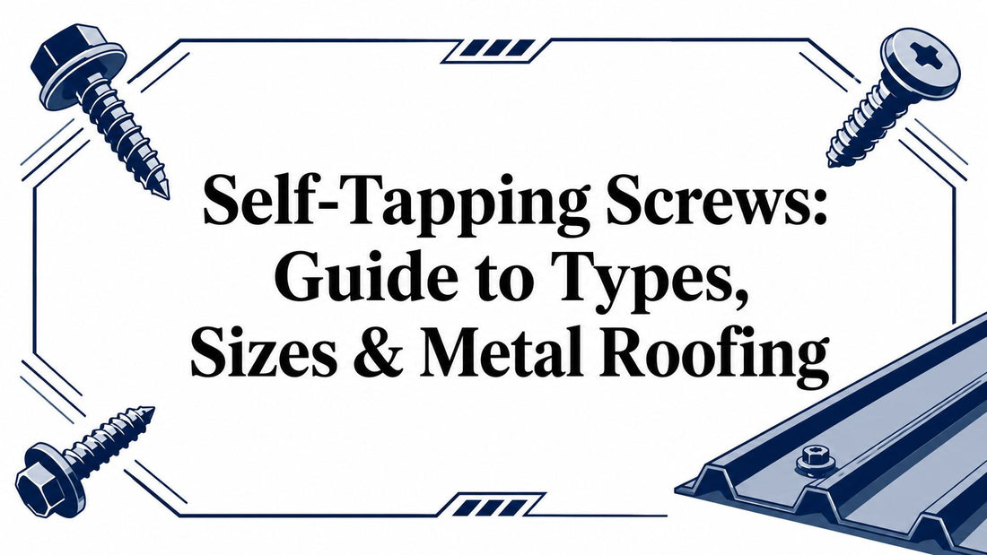 Self-Tapping Screws: Guide to Types, Sizes & Metal Roofing