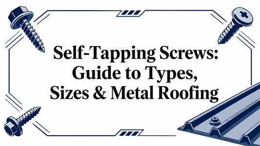 Self-Tapping Screws: Guide to Types, Sizes & Metal Roofing